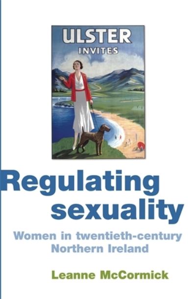 Cover for Leanne McCormick · Regulating Sexuality: Women in Twentieth-Century Northern Ireland (Hardcover Book) (2009)