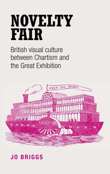 Cover for Jo Briggs · Novelty Fair: British Visual Culture Between Chartism and the Great Exhibition (Hardcover Book) (2016)