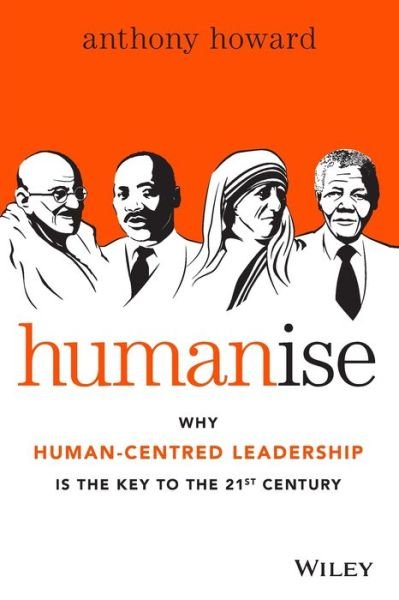 Humanise: Why Human-Centred Leadership is the Key to the 21st Century - Anthony Howard - Livros - John Wiley & Sons Australia Ltd - 9780730316640 - 30 de janeiro de 2015