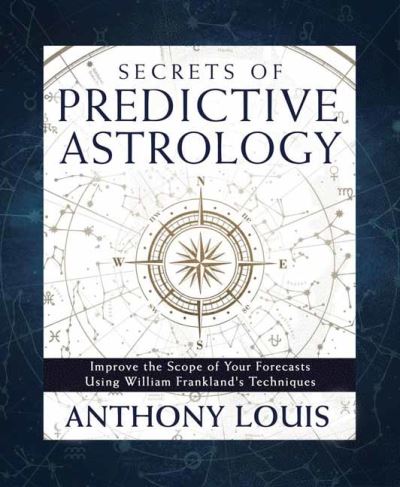 Cover for Anthony Louis · Secrets of Predictive Astrology: Improve the Scope of Your Forecasts Using William Frankland's Techniques (Pocketbok) (2024)