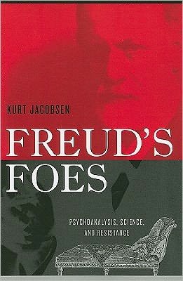 Cover for Kurt Jacobsen · Freud's Foes: Psychoanalysis, Science, and Resistance (Paperback Book) (2011)