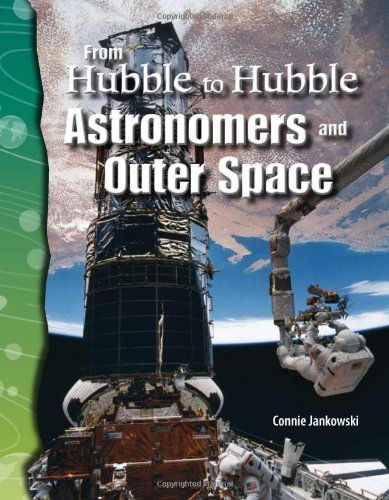 Cover for Connie Jankowski · From Hubble to Hubble: Astronomers and Outer Space: Earth and Space Science (Science Readers) (Paperback Book) [Ill edition] (2007)