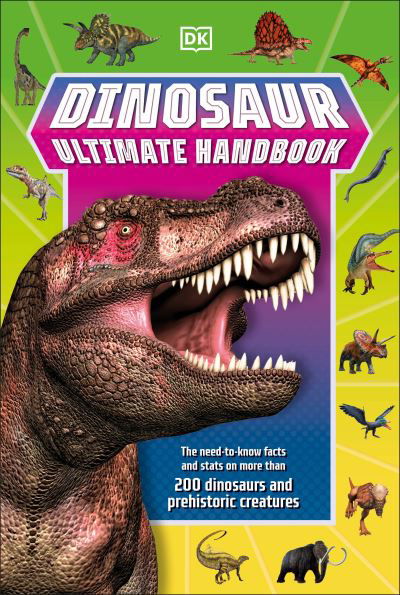 Dinosaur Ultimate Handbook : The Need-To-Know Facts and Stats on Over 150 Different Species - Dk - Książki - DK Children - 9780744049640 - 26 października 2021