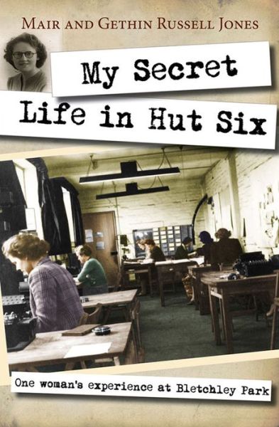 Cover for Mair Russell-Jones · My Secret Life in Hut Six: One woman's experiences at Bletchley Park (Paperback Book) [New edition] (2014)