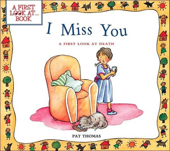 I Miss You: a First Look at Death (First Look at Books) - Pat Thomas - Bøger - Barron's Educational Series - 9780764117640 - 2001