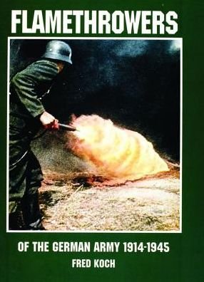 Cover for Ltd. Schiffer Publishing · Flamethrowers of the German Army 1914-1945 (Pocketbok) (1997)