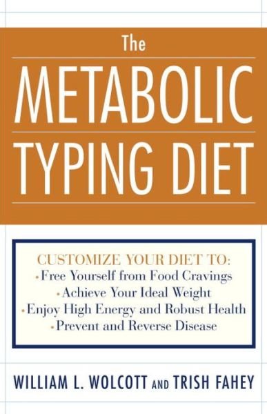 The Metabolic Typing Diet: Customize Your Diet To:  Free Yourself from Food Cravings: Achieve Your Ideal Weight; Enjoy High Energy and Robust Health; Prevent and Reverse Disease - William L. Wolcott - Boeken - Broadway Books (A Division of Bantam Dou - 9780767905640 - 2 januari 2002