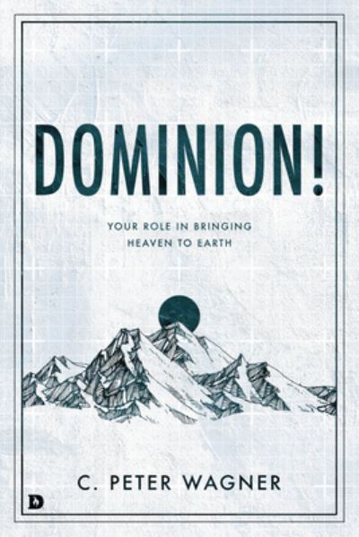 Dominion! - C. Peter Wagner - Books - Destiny Image - 9780768461640 - June 21, 2022