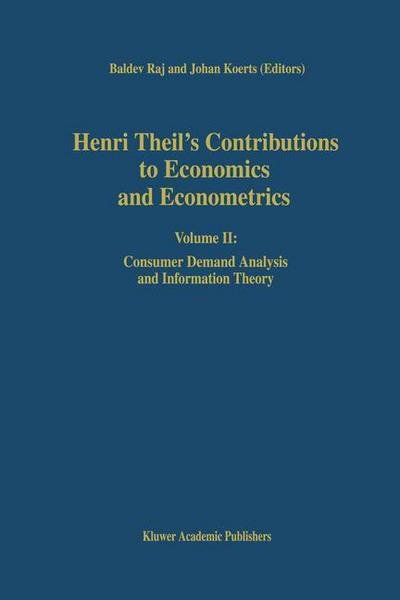 Cover for Baldev Raj · Henri Theil's Contributions to Economics and Econometrics: Volume II: Consumer Demand Analysis and Information Theory - Advanced Studies in Theoretical and Applied Econometrics (Inbunden Bok) [1992 edition] (1992)