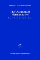 The Question of Hermeneutics: Essays in Honor of Joseph J. Kockelmans - Contributions to Phenomenology - T J Stapleton - Books - Springer - 9780792329640 - July 31, 1994