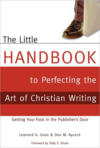 Cover for Don Aycock · The Little Handbook for Perfecting the Art of Christian Writing: Getting Your Foot in the Publisher's Door (Paperback Book) (2006)