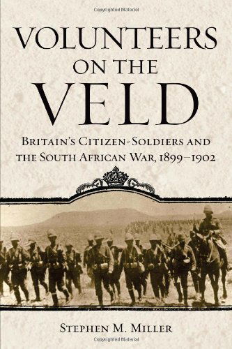 Cover for Stephen M. Miller · Volunteers on the Veld: Britain's Citizen-Soldiers and the South African War, 1899-1902 - Campaigns and Commanders Series (Hardcover Book) (2020)