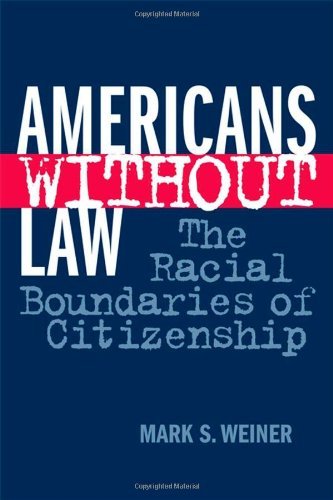 Cover for Mark S. Weiner · Americans Without Law: The Racial Boundaries of Citizenship (Hardcover bog) [Annotated edition] (2006)