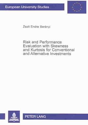 Risk and Performance Evaluation With Skewness and Kurtosis for Conventional and Alternative Investments (Europaische Hochschulschriften. Reihe V, Volks- Und Betriebswirtschaft, Bd. 2984.) - Zsolt Endre Berenyi - Books - Peter Lang Publishing - 9780820464640 - September 1, 2003