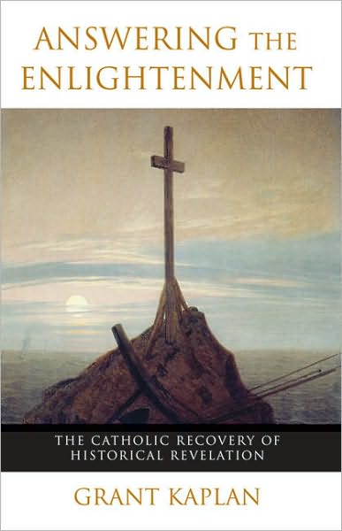 Cover for Grant Kaplan · Answering the Enlightenment: the Catholic Recovery of Historical Revelation in the Nineteenth Century (Paperback Bog) (2006)