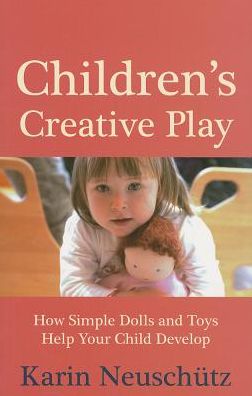 Cover for Karin Neuschutz · Children's Creative Play: How Simple Dolls and Toys Help Your Child Develop (Paperback Book) (2013)