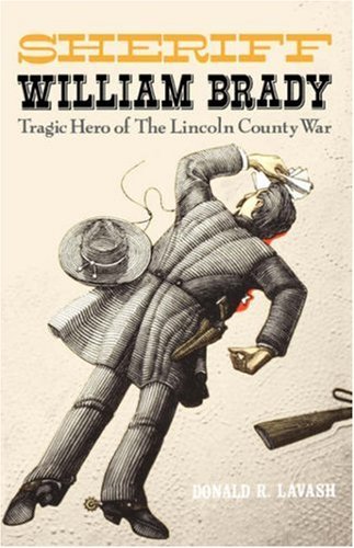Cover for Donald R. Lavash · Sheriff William Brady: Tragic Hero of the Lincoln County War (Western Legacy Series) (Paperback Book) [1st edition] (2007)