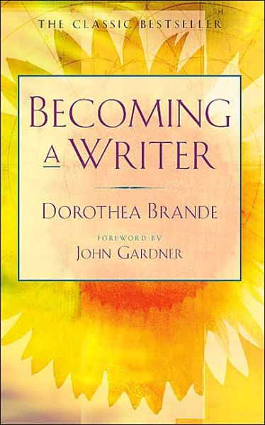 Becoming a Writer: The Classic Bestseller - Dorothea Brande - Bøger - Tarcher/Putnam,US - 9780874771640 - 1. marts 1981