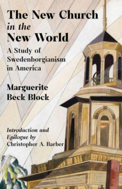 The New Church in the New World: A Study of Swedenborgianism in America - Marguerite Block - Książki - Swedenborg Foundation - 9780877853640 - 27 grudnia 2024