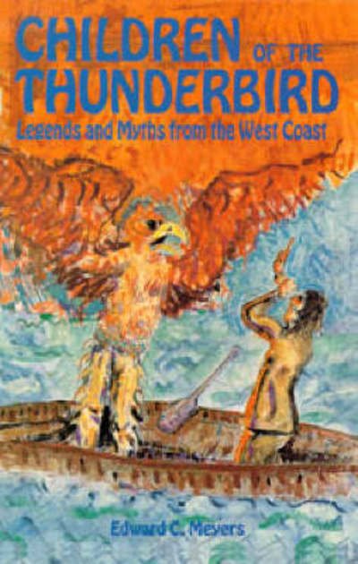 Children of the Thunderbird: Legends and Myths from the West Coast - Ted Meyers - Books - Hancock House Publishers Ltd ,Canada - 9780888392640 - February 1, 2019