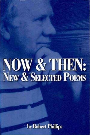 Cover for Robert Phillips · Now &amp; Then New and Selected Poems (Paperback Bog) (2009)