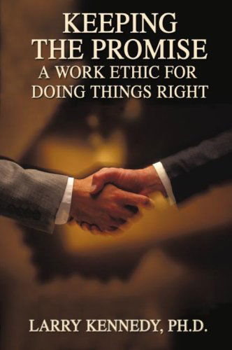 Cover for Larry W. Kennedy · Keeping the Promise: a Work Ethic for Doing Things Right (Paperback Book) (2005)