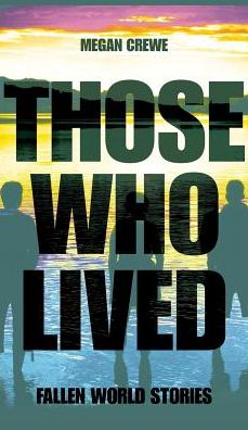 Those Who Lived : Fallen World Stories - Megan Crewe - Książki - Crewe Morris Creative Inc - 9780993980640 - 12 maja 2016