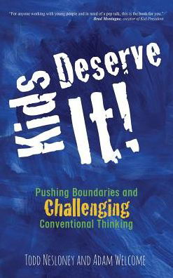 Cover for Todd Nesloney · Kids Deserve It! Pushing Boundaries and Challenging Conventional Thinking (Hardcover Book) (2016)