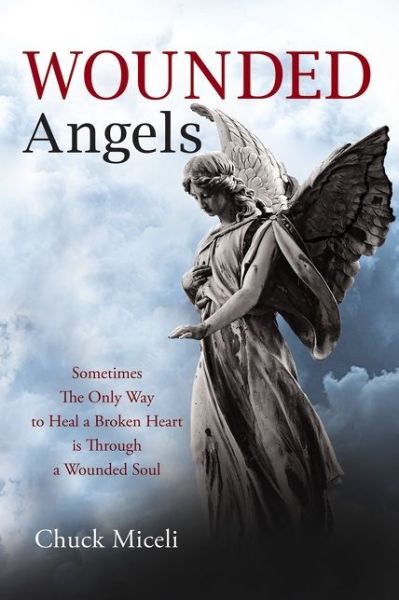 Cover for Chuck Miceli · Wounded Angels: Sometimes the Only Way to Heal a Broken Heart Is Through a Wounded Soul (Paperback Book) (2020)