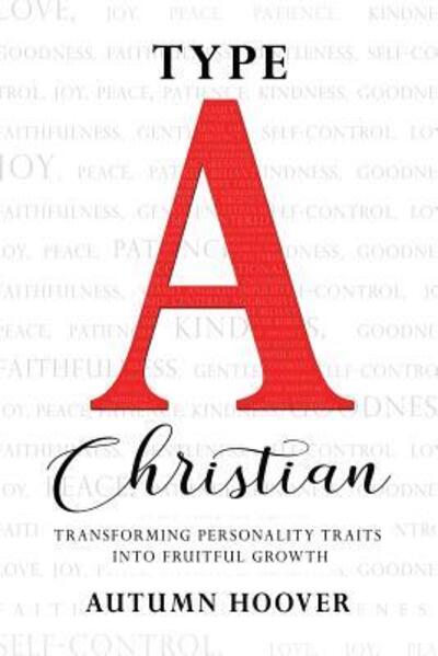 Cover for Autumn Hoover · Type A Christian: Transforming Personality Traits Into Fruitful Growth (Paperback Book) (2018)