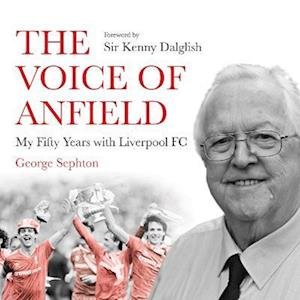 Cover for George Sephton · The Voice of Anfield: My Fifty Years with Liverpool FC (Lydbog (CD)) [Unabridged edition] (2021)