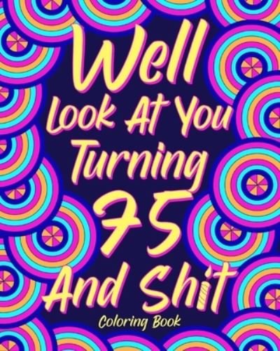 Cover for Paperland · Well Look at You Turning 75 and Shit (Paperback Book) (2024)