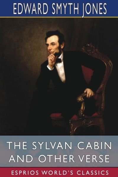 Edward Smyth Jones · The Sylvan Cabin and Other Verse (Esprios Classics) (Paperback Book) (2024)