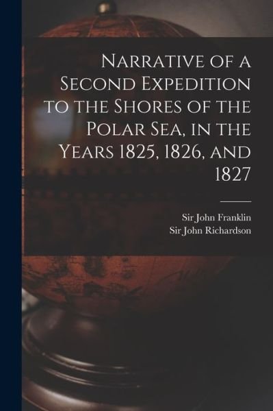 Cover for Sir John Franklin · Narrative of a Second Expedition to the Shores of the Polar Sea, in the Years 1825, 1826, and 1827 [microform] (Paperback Book) (2021)