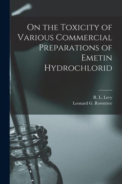 Cover for R L (Robert Lewis) 1888-1974 Levy · On the Toxicity of Various Commercial Preparations of Emetin Hydrochlorid [microform] (Pocketbok) (2021)