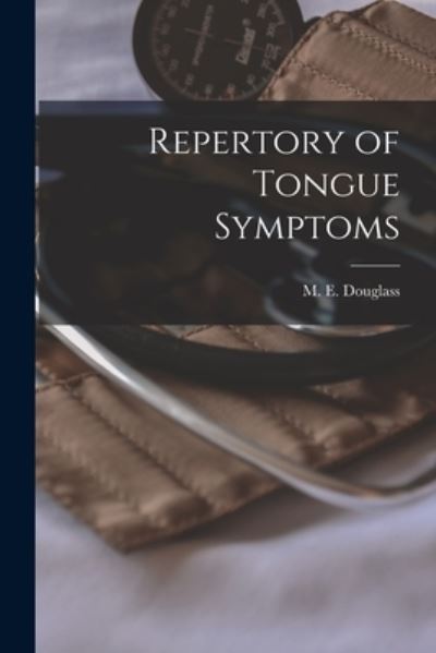 Cover for M E (Melford Eugene) Douglass · Repertory of Tongue Symptoms [electronic Resource] (Paperback Book) (2021)