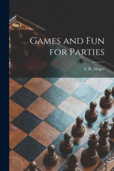 Cover for S K (Sylvia K ) 1916-2000 Mager · Games and Fun for Parties (Paperback Book) (2021)