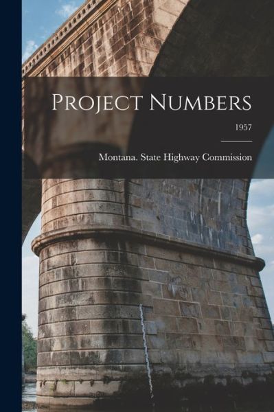 Cover for Montana State Highway Commission · Project Numbers; 1957 (Paperback Book) (2021)