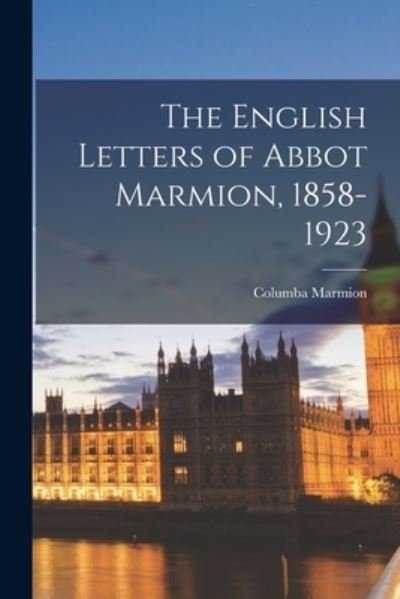 Cover for Columba 1858-1923 Marmion · The English Letters of Abbot Marmion, 1858-1923 (Paperback Book) (2021)