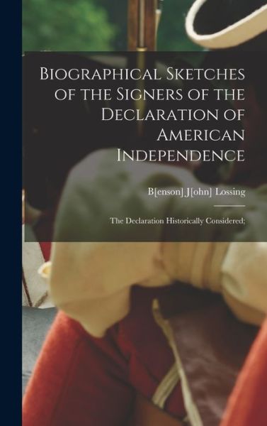 Cover for B[enson] J[ohn] 1813-1891 Lossing · Biographical Sketches of the Signers of the Declaration of American Independence (Book) (2022)