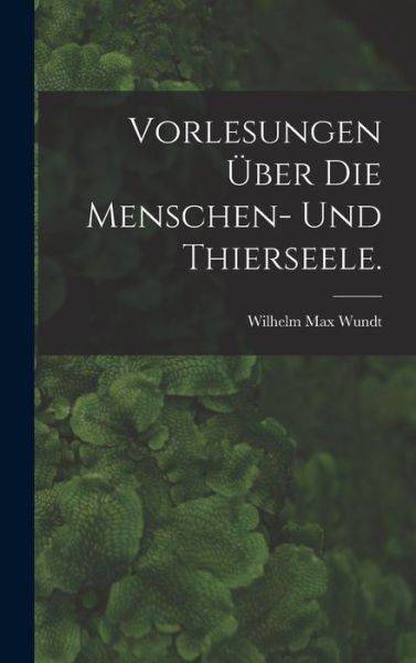 Cover for Wilhelm Max Wundt · Vorlesungen über Die Menschen- und Thierseele (Book) (2022)