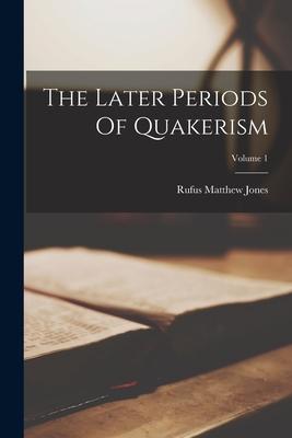 Cover for Rufus Matthew Jones · The Later Periods Of Quakerism; Volume 1 (Taschenbuch) (2022)