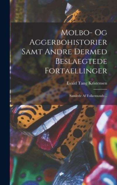 Cover for Evald Tang Kristensen · Molbo- Og Aggerbohistorier Samt Andre Dermed Beslaegtede Fortaellinger (Bok) (2022)