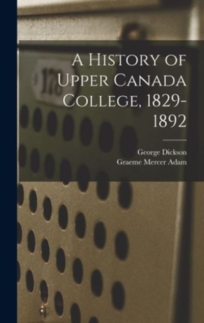 Cover for G. Mercer Adam · History of Upper Canada College, 1829-1892 (Buch) (2022)