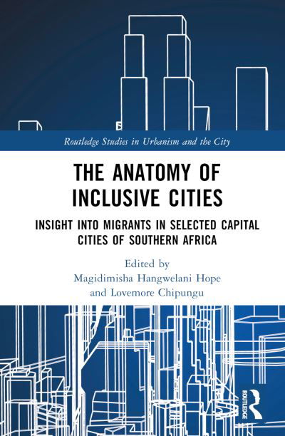 Cover for Hangwelani Hope Magidimisha-Chipungu · The Anatomy of Inclusive Cities: Insight into Migrants in Selected Capital Cities of Southern Africa - Routledge Studies in Urbanism and the City (Hardcover Book) (2023)