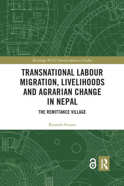 Cover for Ramesh Sunam · Transnational Labour Migration, Livelihoods and Agrarian Change in Nepal: The Remittance Village - Routledge-WIAS Interdisciplinary Studies (Paperback Book) (2022)