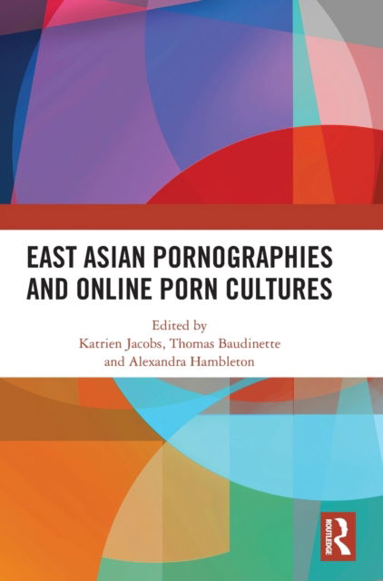 East Asian Pornographies and Online Porn Cultures -  - Książki - Taylor & Francis Ltd - 9781032521640 - 31 lipca 2023