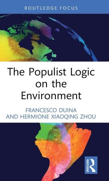 Cover for Duina, Francesco (Bates College, USA) · The Populist Logic on the Environment - Transforming Environmental Politics and Policy (Gebundenes Buch) (2024)