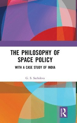 Cover for G. S. Sachdeva · The Philosophy of Space Policy: With a Case Study of India (Hardcover Book) (2025)