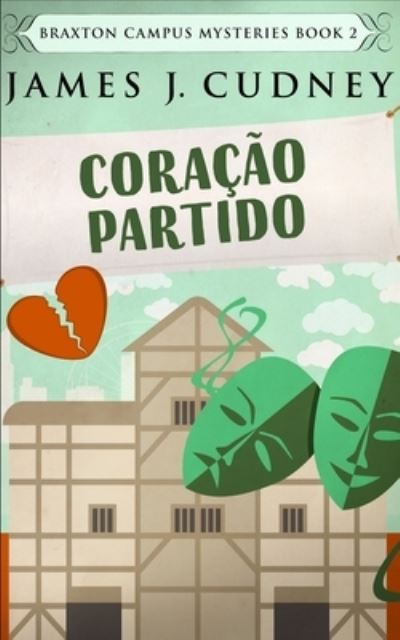 Cover for James J Cudney · Coracao Partido (Misterios do Campus Braxton Livro 2) (Paperback Book) (2021)